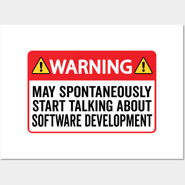 Warning May Spontaneously Start Talking About Software Development Wall Art by HaroonMHQ